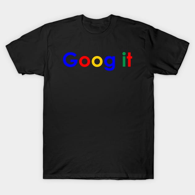 Goog it T-Shirt by OG1